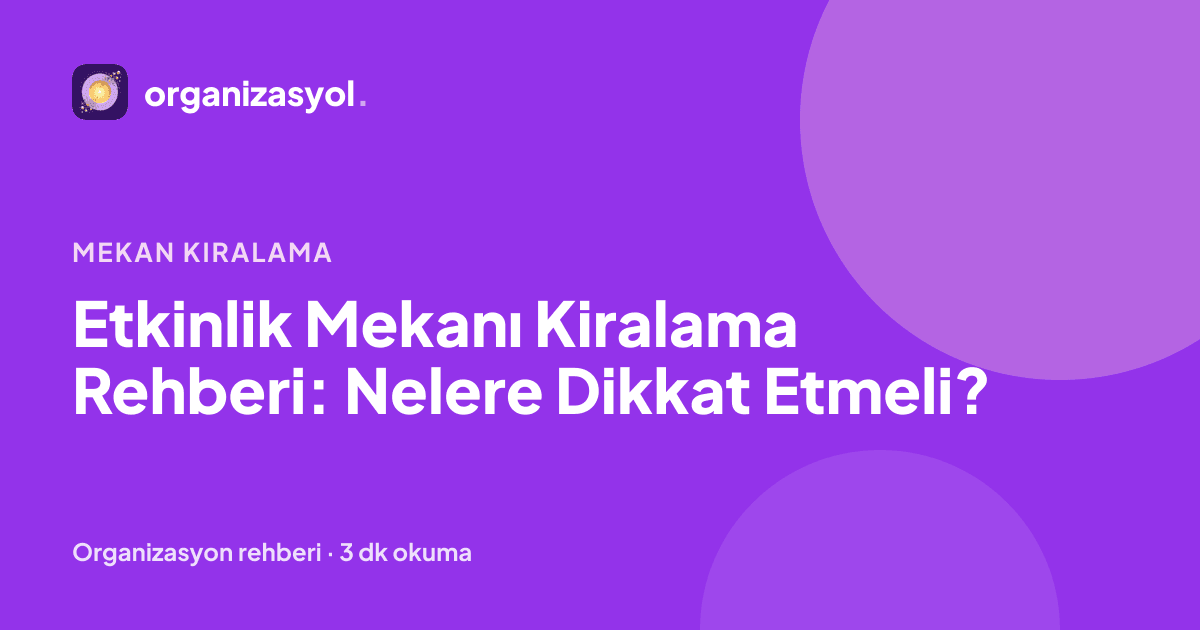 Etkinlik Mekanı Kiralama Rehberi: Nelere Dikkat Etmeli?