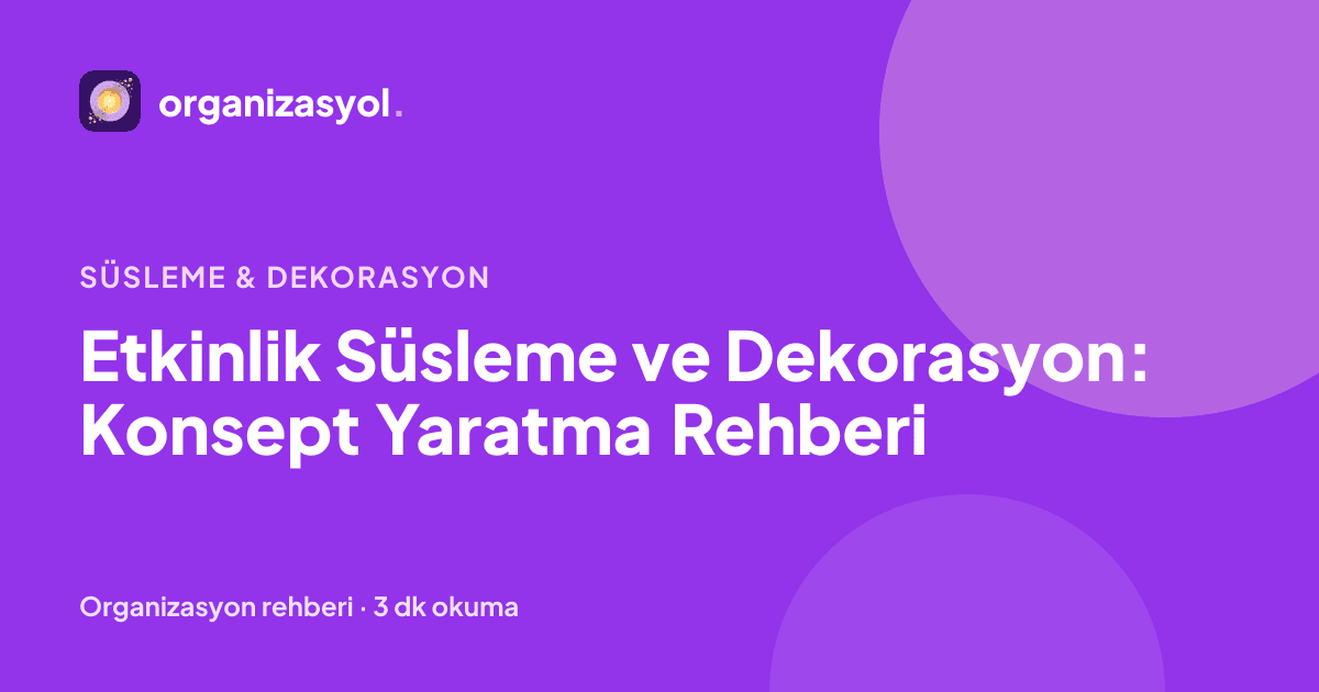Etkinlik Süsleme ve Dekorasyon: Konsept Yaratma Rehberi