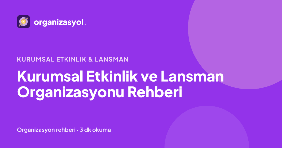 Kurumsal Etkinlik ve Lansman Organizasyonu Rehberi